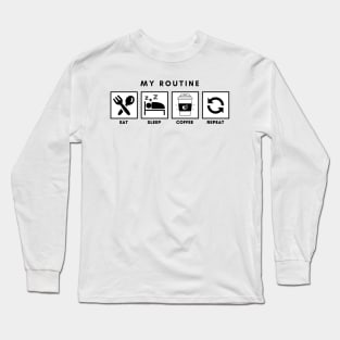 My Routine Eat Sleep Coffee Repeat Long Sleeve T-Shirt